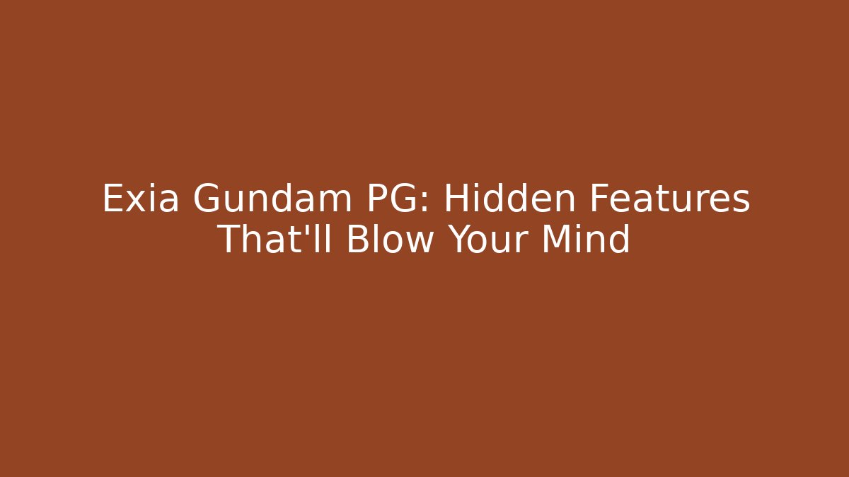 Exia Gundam PG: Hidden Features That’ll Blow Your Mind