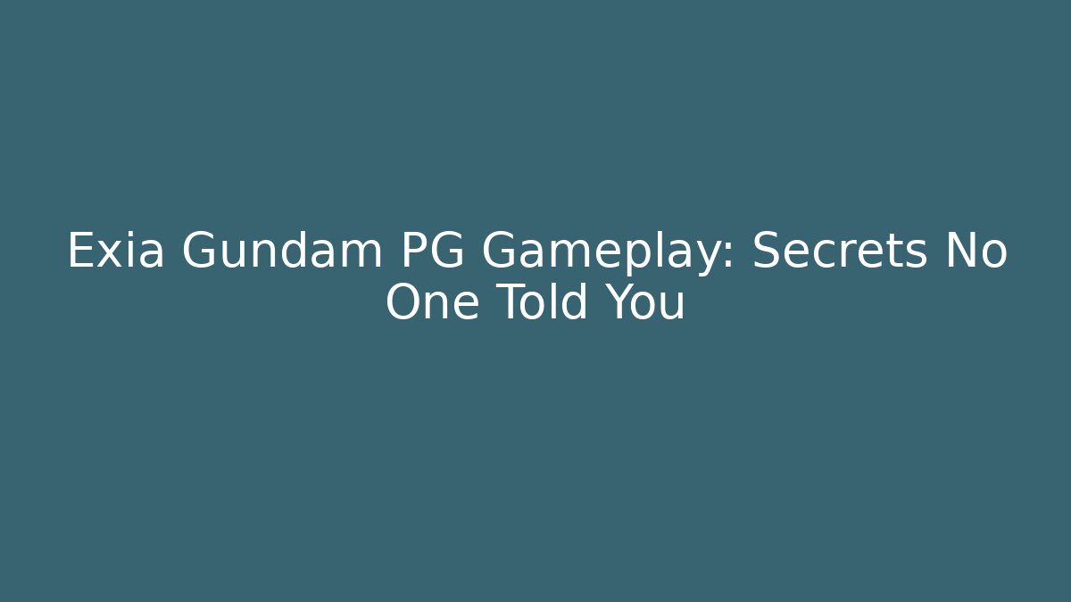 Exia Gundam PG Gameplay: Secrets No One Told You