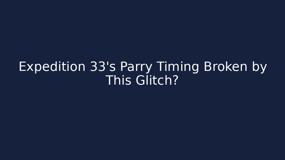 Expedition 33's Parry Timing Broken by This Glitch? - Vintage E-Juice