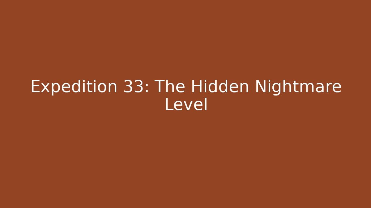 Expedition 33: The Hidden Nightmare Level