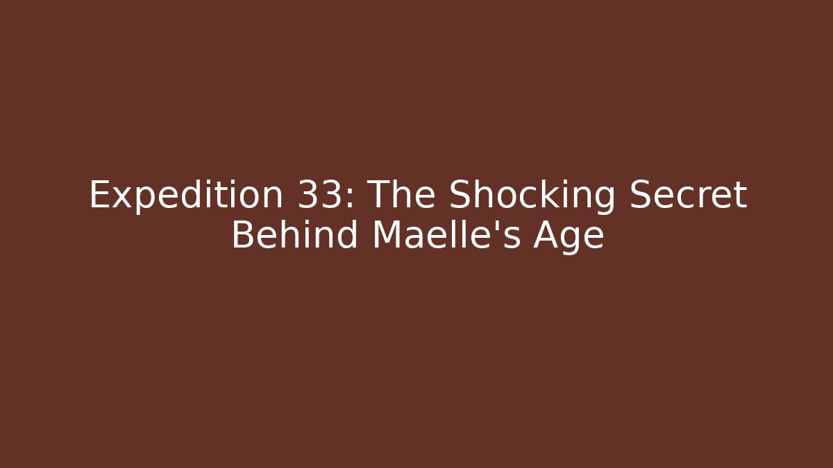 Expedition 33: The Shocking Secret Behind Maelle's Age - Vintage E-Juice