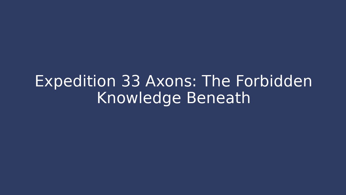 Expedition 33 Axons: The Forbidden Knowledge Beneath - Vintage E-Juice