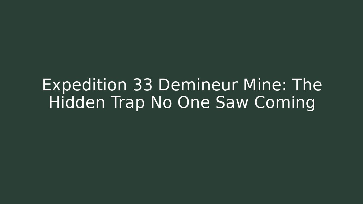 Expedition 33 Demineur Mine: The Hidden Trap No One Saw Coming