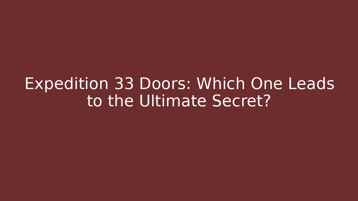 Expedition 33 Doors: Which One Leads to the Ultimate Secret?