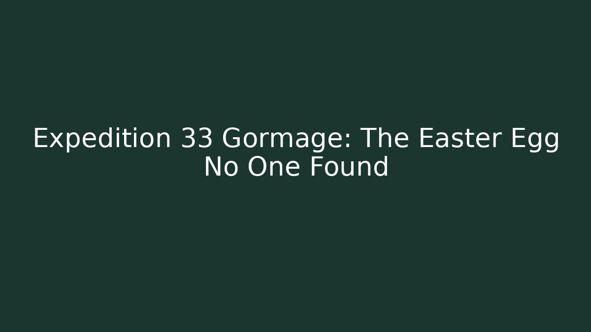 Expedition 33 Gormage: The Easter Egg No One Found