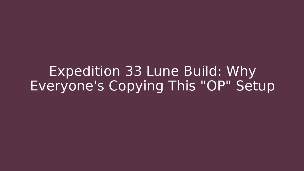Expedition 33 Lune Build: Why Everyone's Copying This "OP" Setup