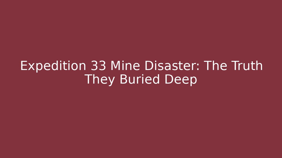 Expedition 33 Mine Disaster: The Truth They Buried Deep