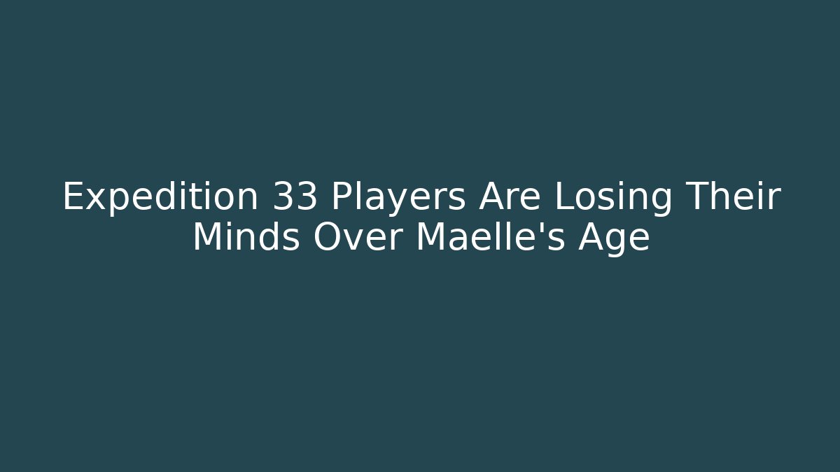 Expedition 33 Players Are Losing Their Minds Over Maelle's Age