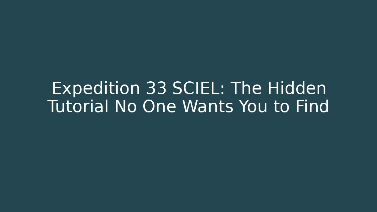 Expedition 33 SCIEL: The Hidden Tutorial No One Wants You to Find