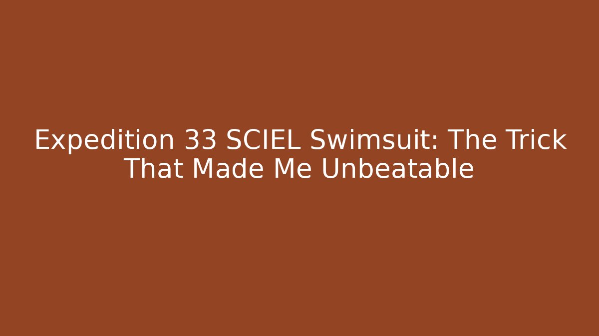 Expedition 33 SCIEL Swimsuit: The Trick That Made Me Unbeatable - Vintage E-Juice