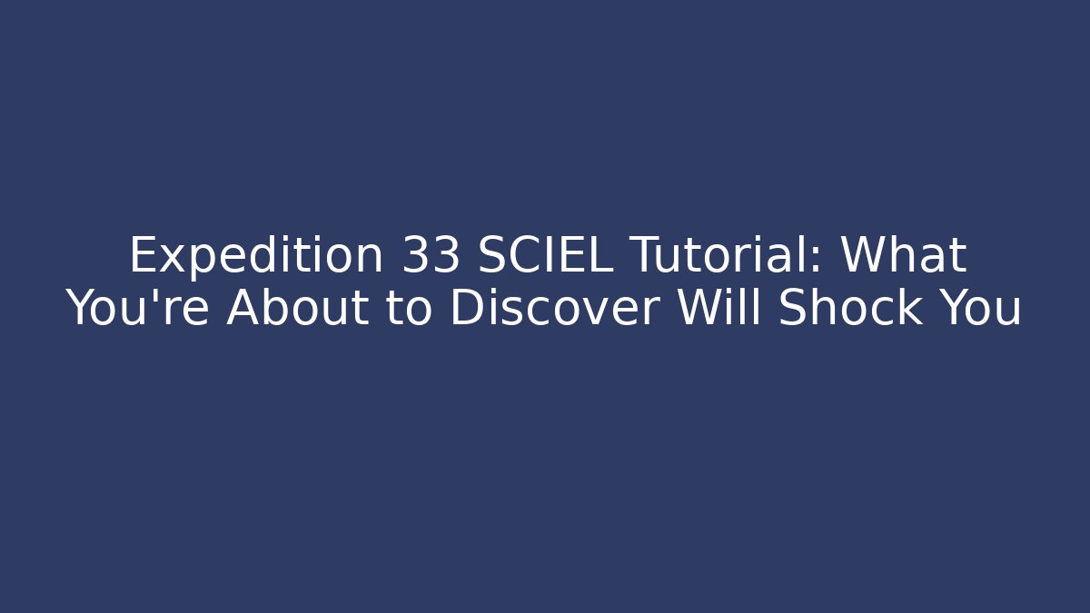 Expedition 33 SCIEL Tutorial: What You're About to Discover Will Shock You - Vintage E-Juice