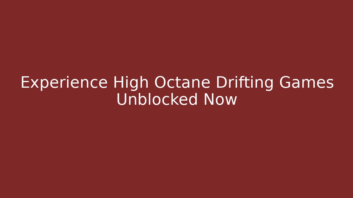 Experience High Octane Drifting Games Unblocked Now