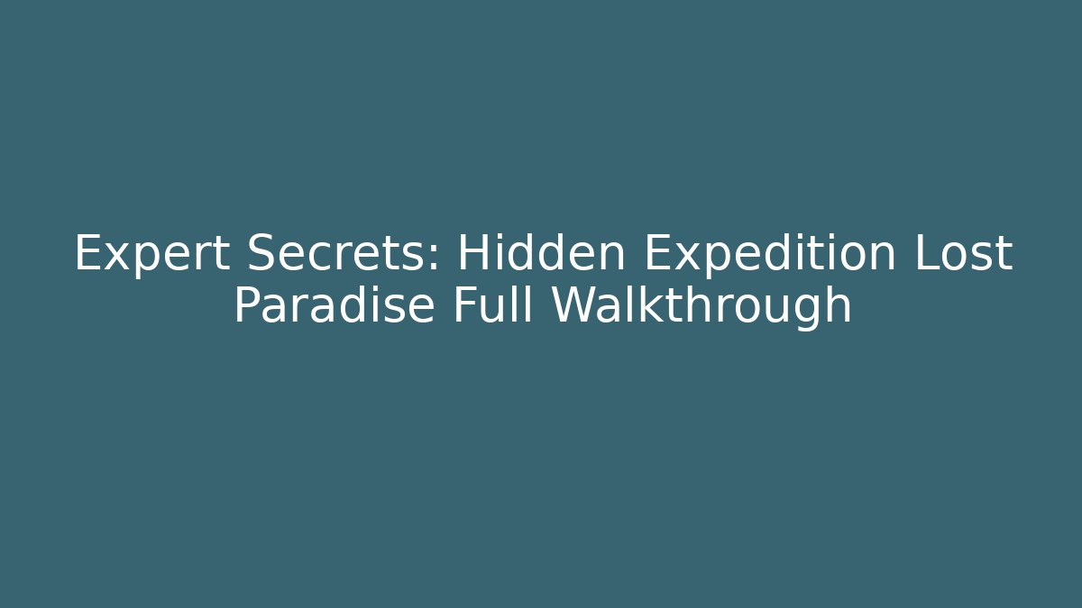 Expert Secrets: Hidden Expedition Lost Paradise Full Walkthrough - Vintage E-Juice