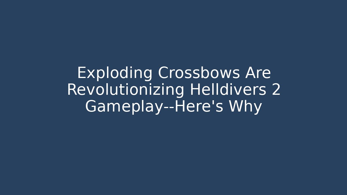 Exploding Crossbows Are Revolutionizing Helldivers 2 Gameplay—Here’s Why - Vintage E-Juice