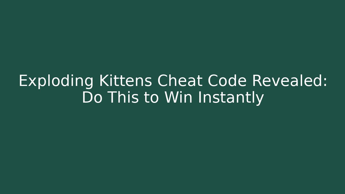 Exploding Kittens Cheat Code Revealed: Do This to Win Instantly