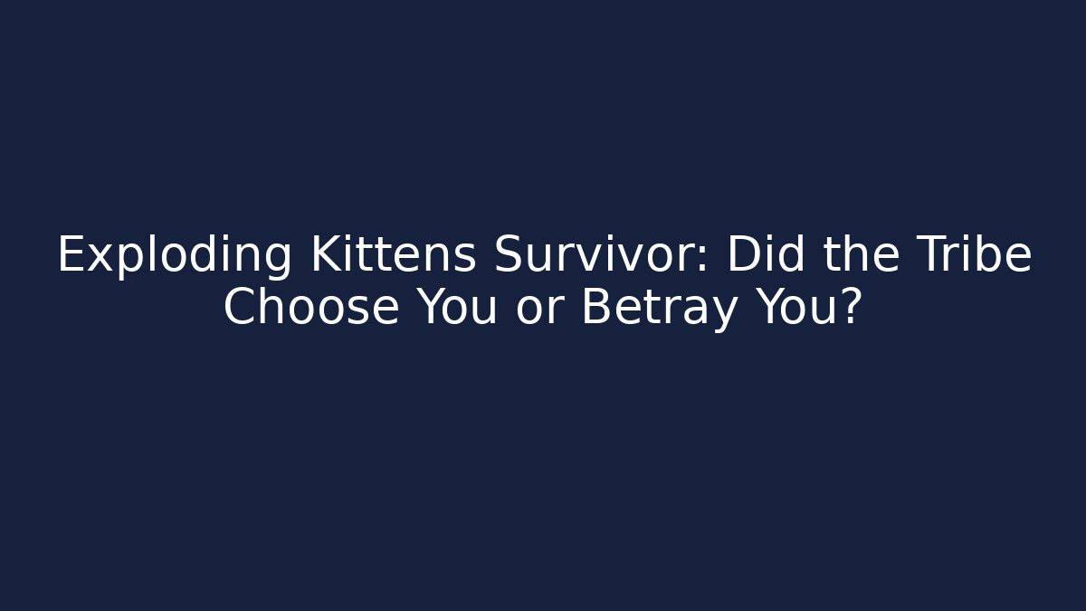 Exploding Kittens Survivor: Did the Tribe Choose You or Betray You?