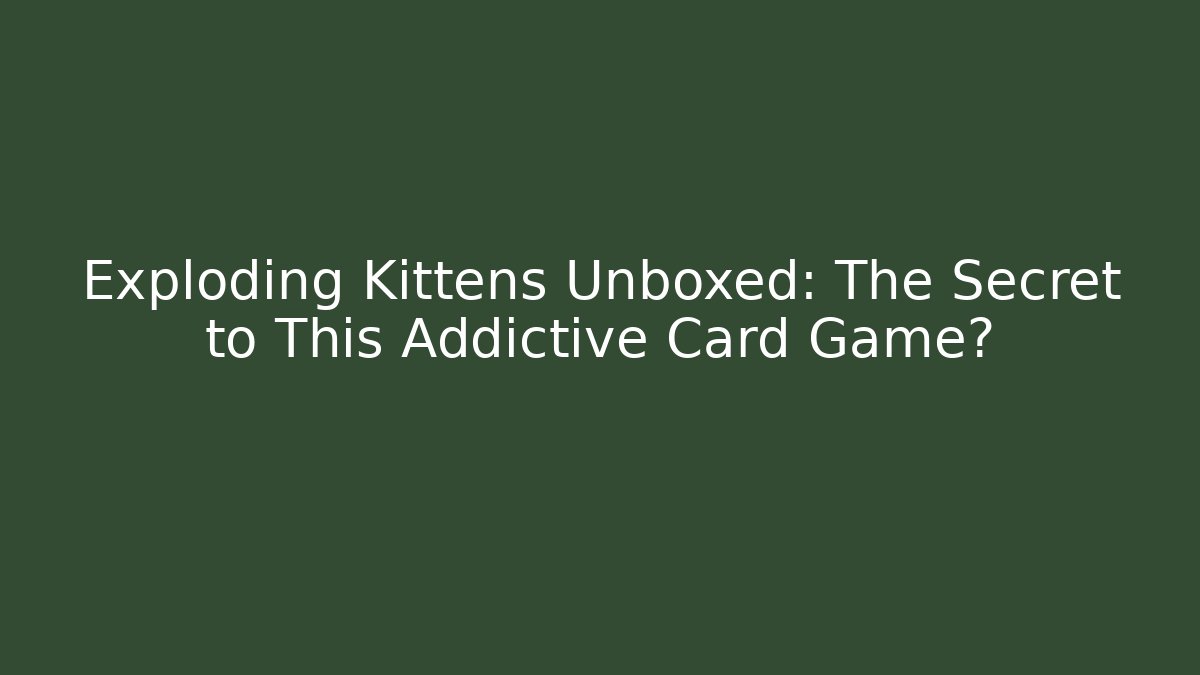 Exploding Kittens Unboxed: The Secret to This Addictive Card Game?
