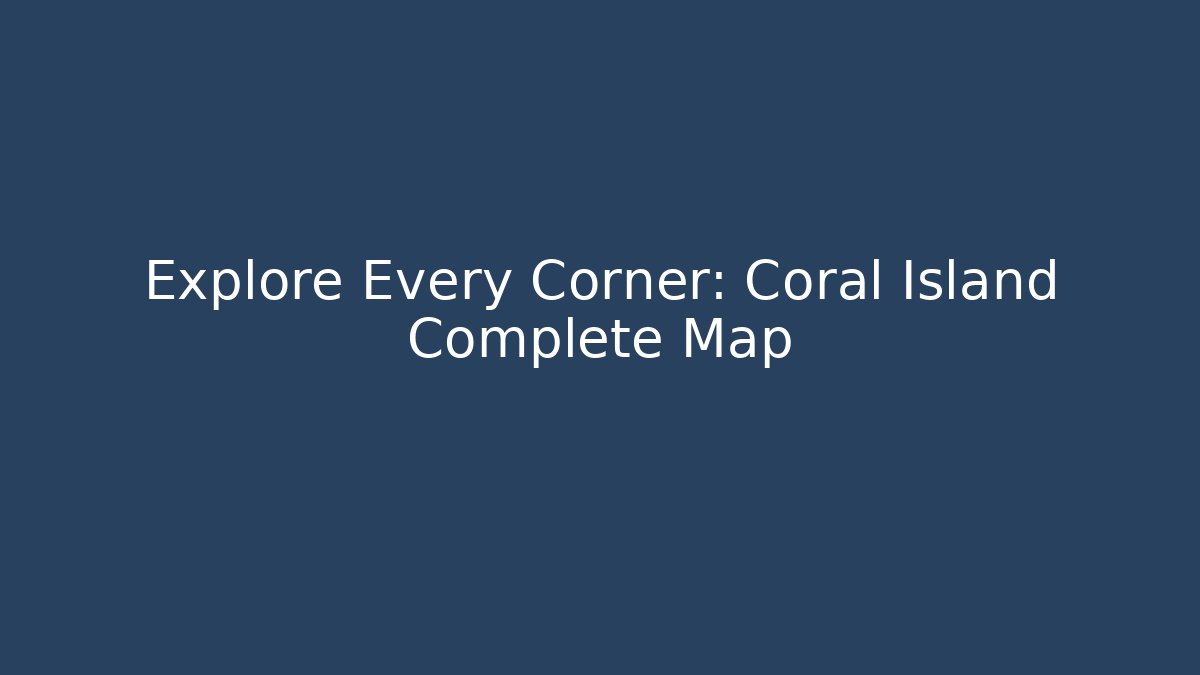 Explore Every Corner: Coral Island Complete Map - Vintage E-Juice