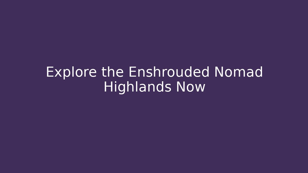Explore the Enshrouded Nomad Highlands Now