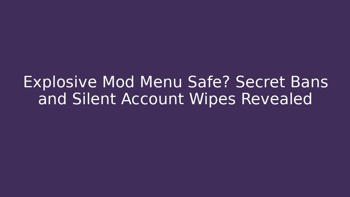 Explosive Mod Menu Safe? Secret Bans and Silent Account Wipes Revealed