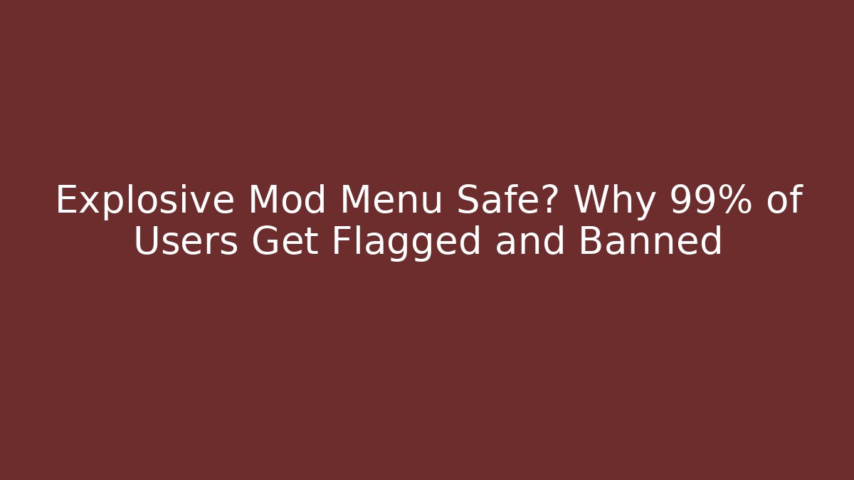 Explosive Mod Menu Safe? Why 99% of Users Get Flagged and Banned