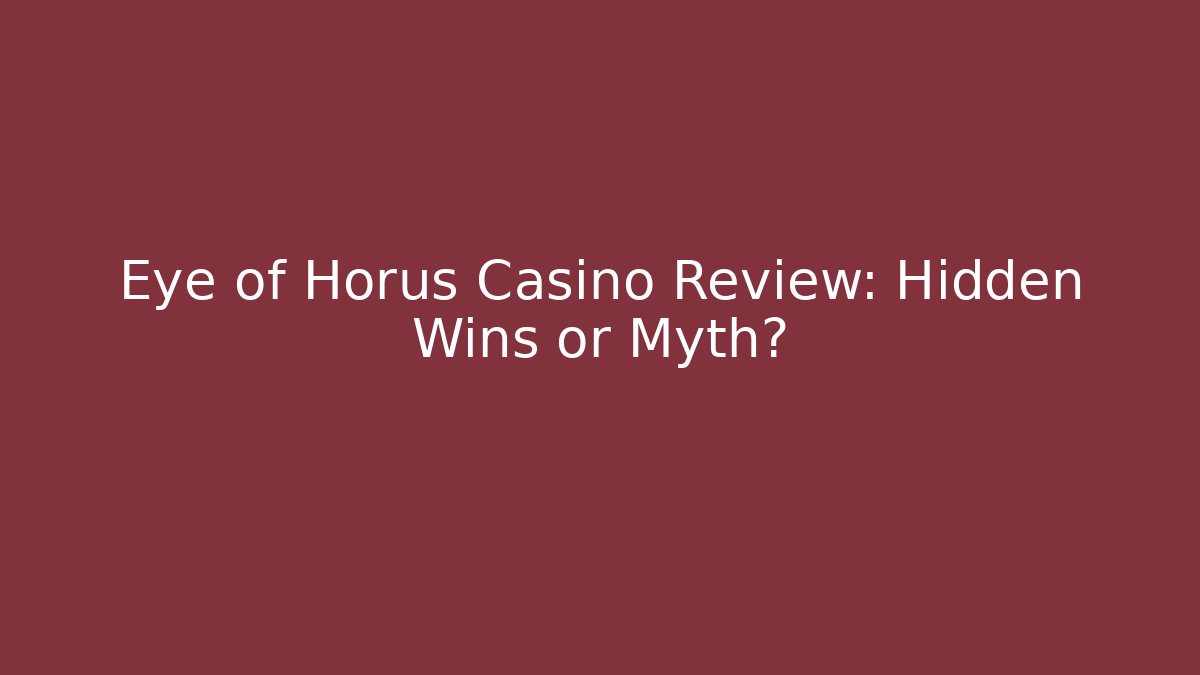 Eye of Horus Casino Review: Hidden Wins or Myth?
