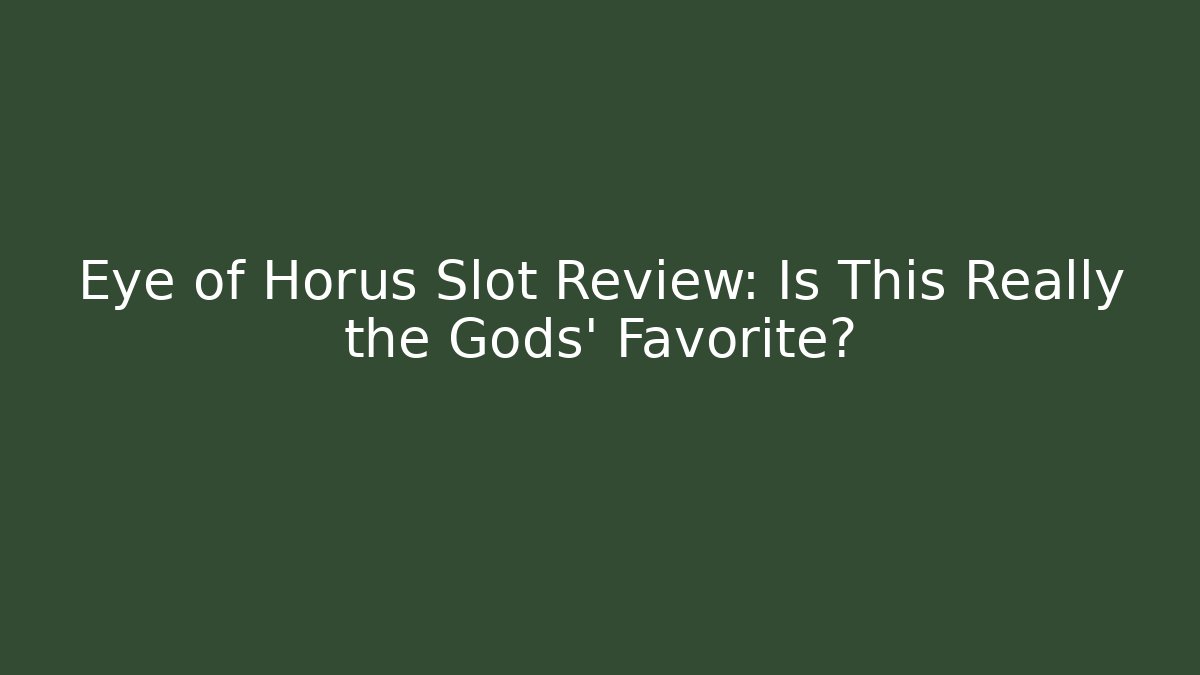 Eye of Horus Slot Review: Is This Really the Gods' Favorite?