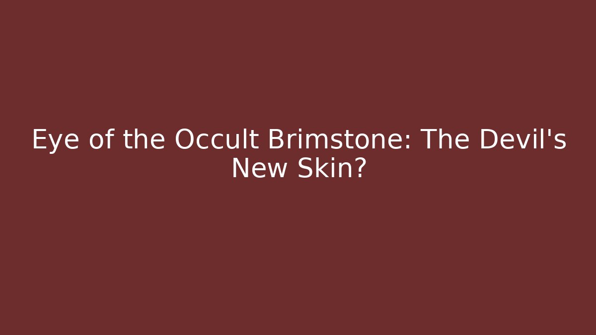 Eye of the Occult Brimstone: The Devil's New Skin?