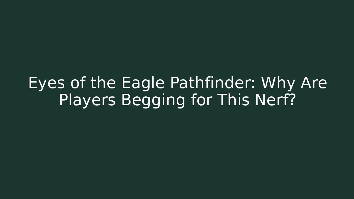 Eyes of the Eagle Pathfinder: Why Are Players Begging for This Nerf?