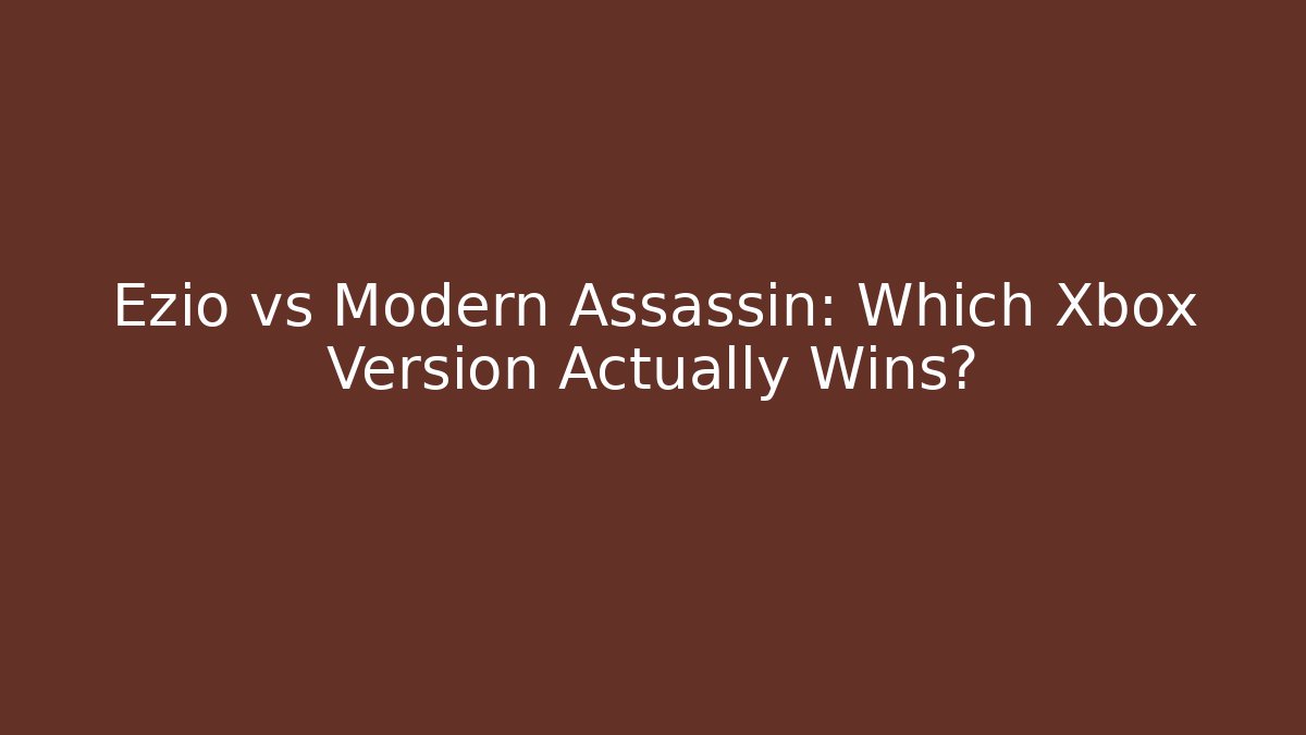 Ezio vs Modern Assassin: Which Xbox Version Actually Wins? - Vintage E-Juice