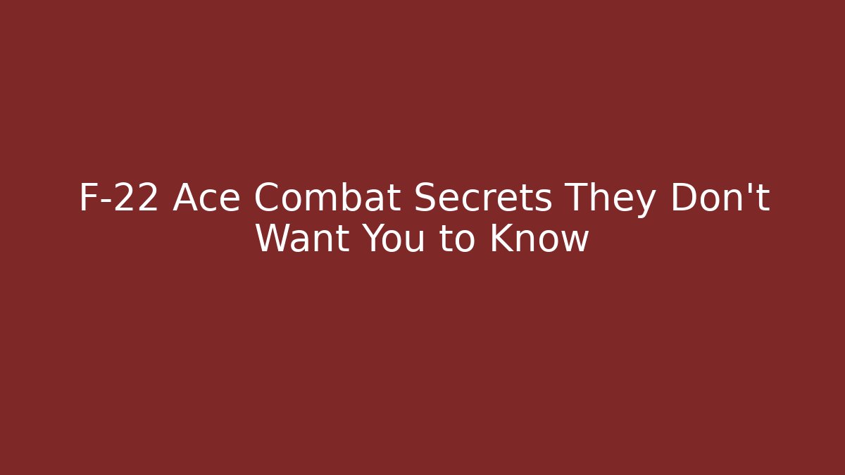F-22 Ace Combat Secrets They Don't Want You to Know - Vintage E-Juice