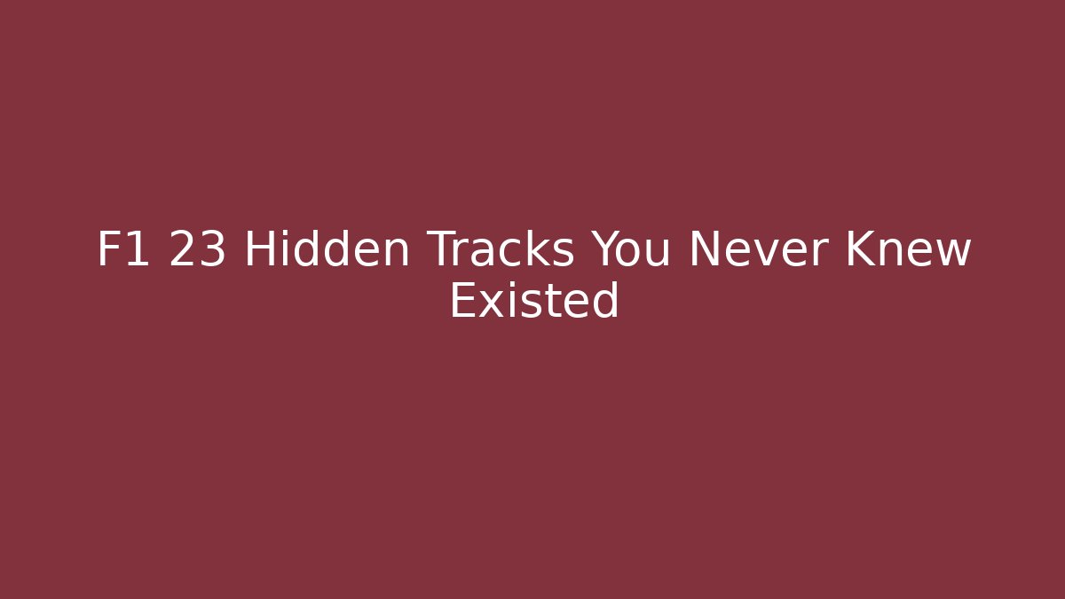 F1 23 Hidden Tracks You Never Knew Existed - Vintage E-Juice