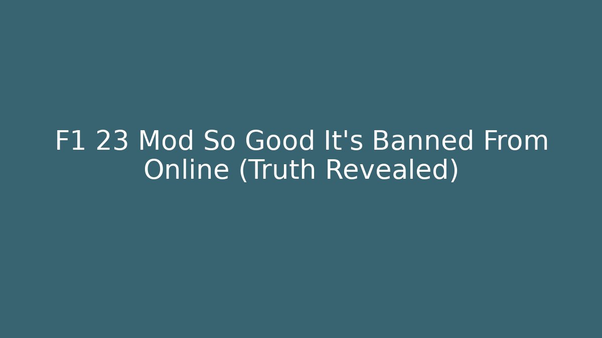 F1 23 Mod So Good It's Banned From Online (Truth Revealed)