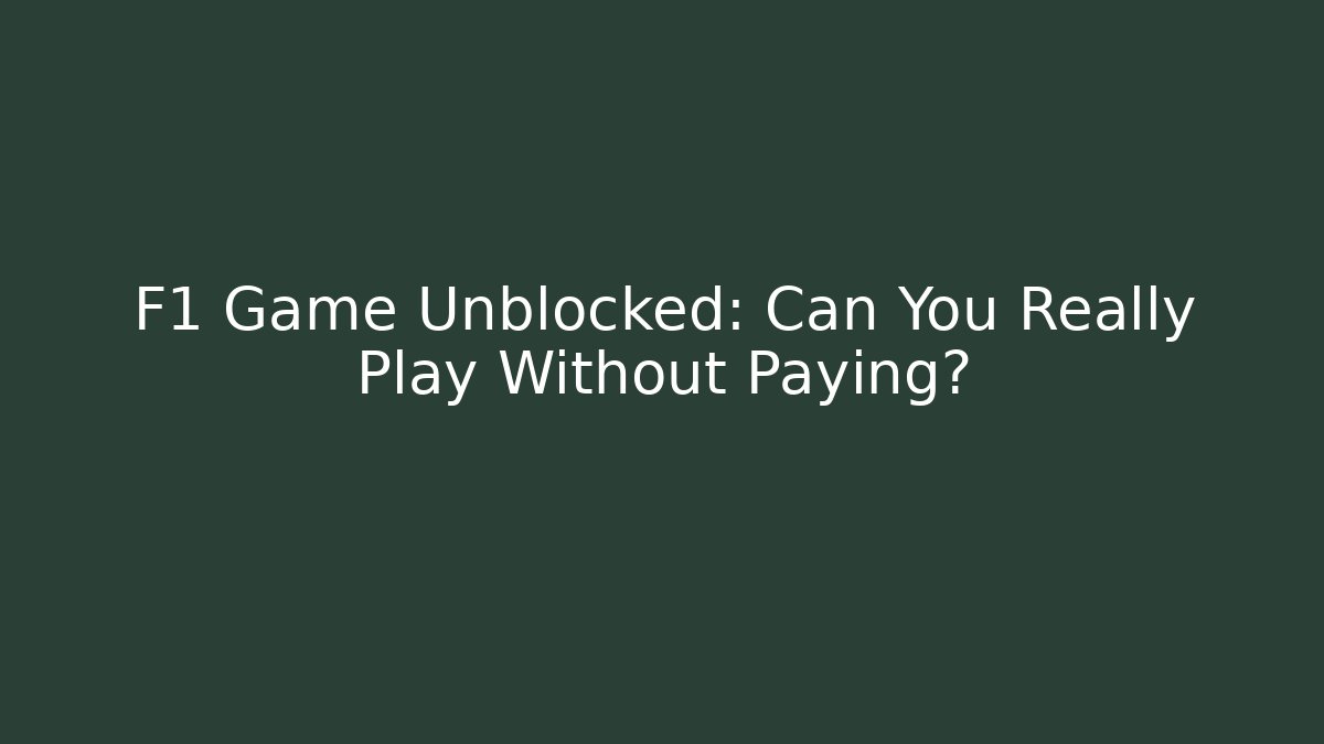 F1 Game Unblocked: Can You Really Play Without Paying?