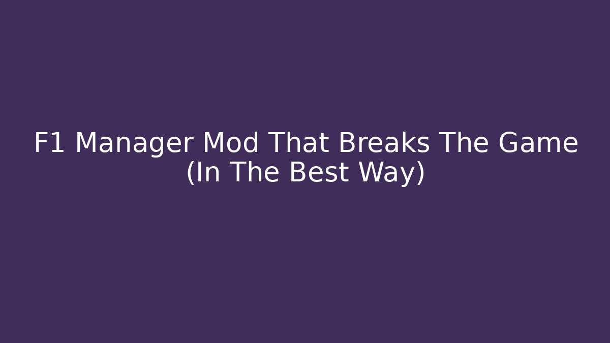 F1 Manager Mod That Breaks The Game (In The Best Way)