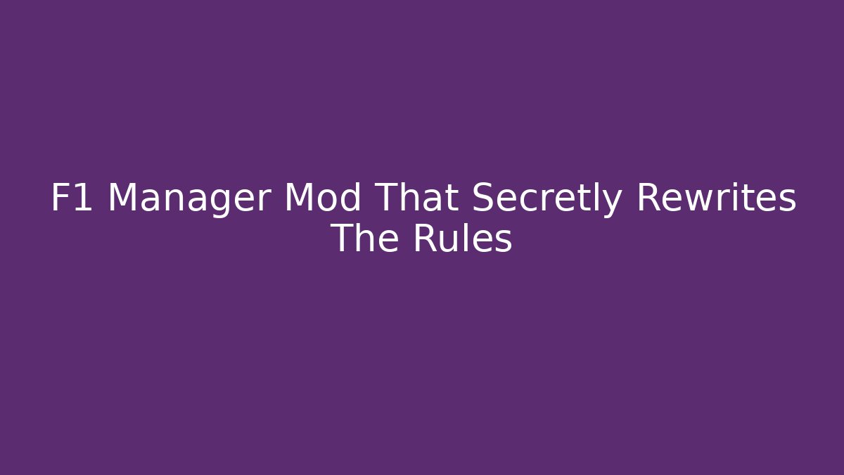 F1 Manager Mod That Secretly Rewrites The Rules