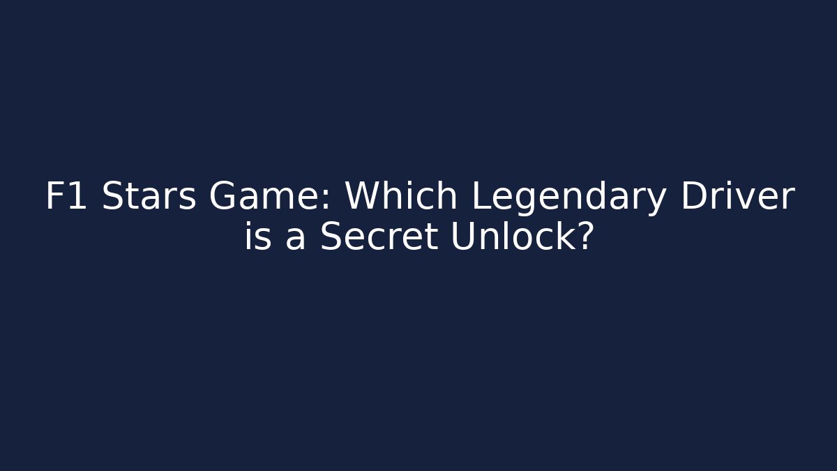 F1 Stars Game: Which Legendary Driver is a Secret Unlock?