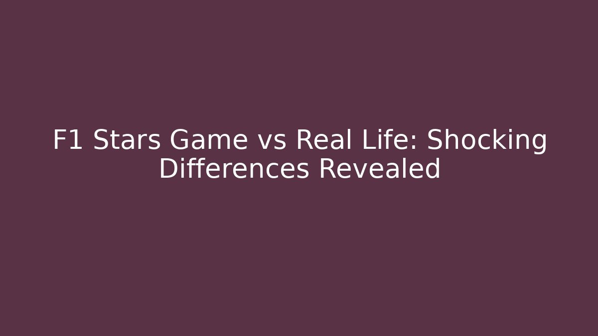 F1 Stars Game vs Real Life: Shocking Differences Revealed