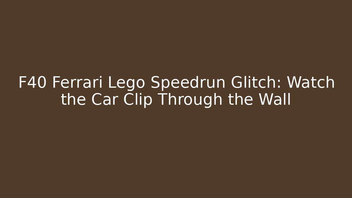F40 Ferrari Lego Speedrun Glitch: Watch the Car Clip Through the Wall - Vintage E-Juice