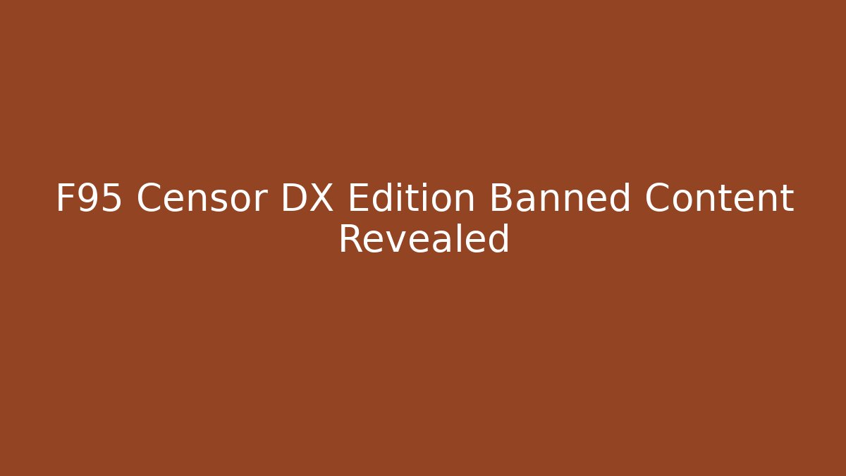 F95 Censor DX Edition Banned Content Revealed