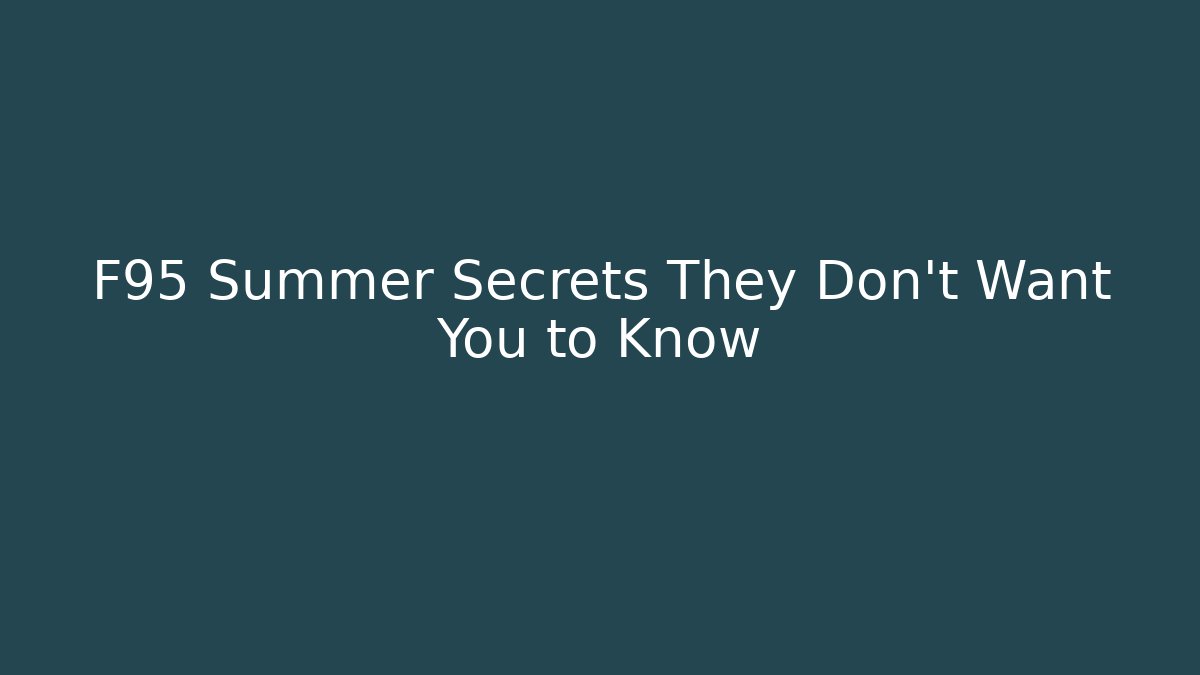 F95 Summer Secrets They Don't Want You to Know