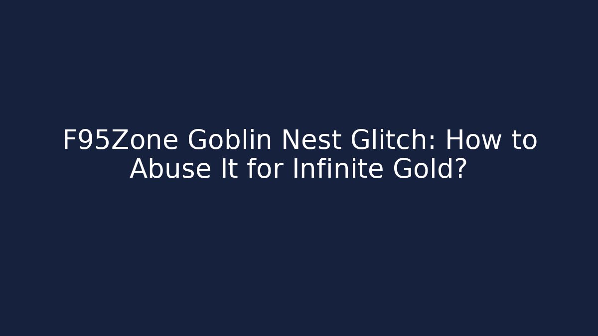 F95Zone Goblin Nest Glitch: How to Abuse It for Infinite Gold?