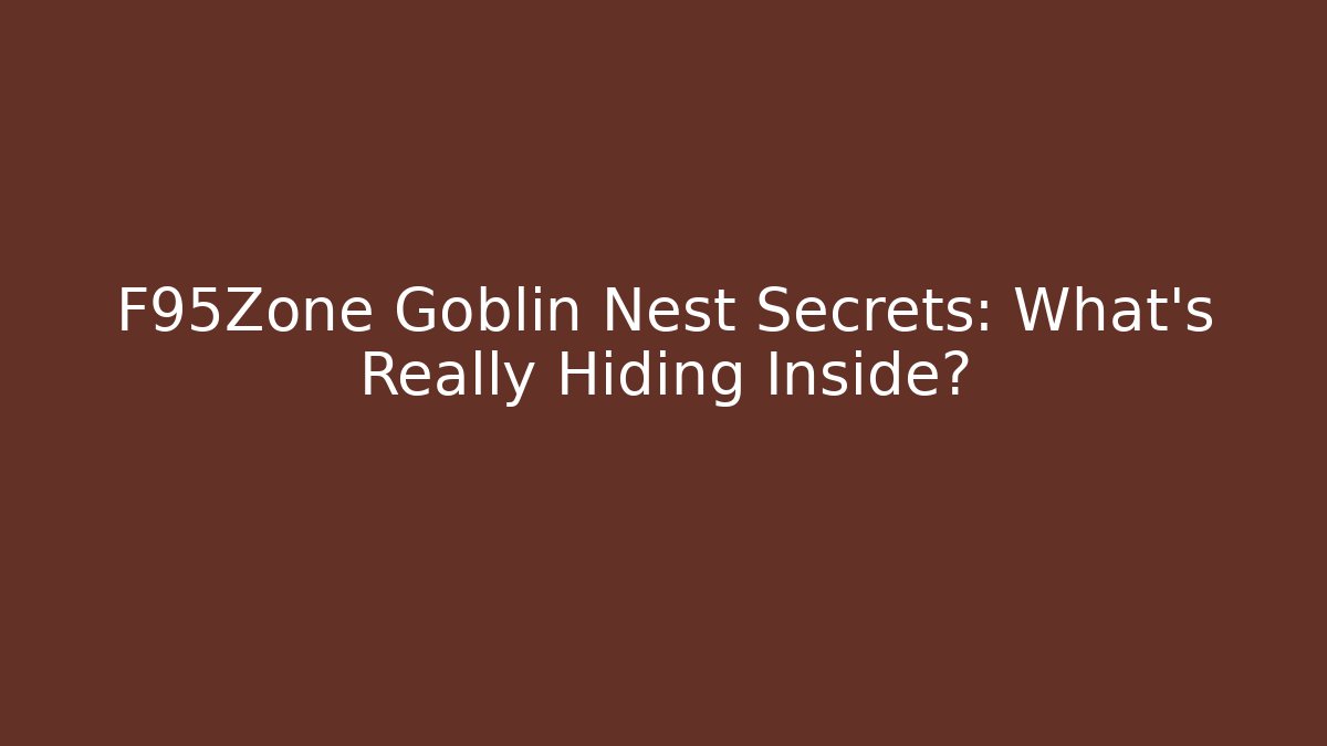 F95Zone Goblin Nest Secrets: What's Really Hiding Inside? - Vintage E-Juice
