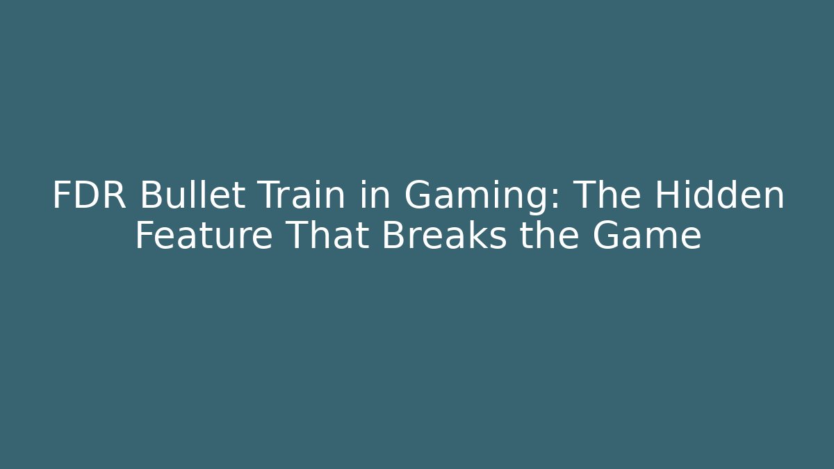 FDR Bullet Train in Gaming: The Hidden Feature That Breaks the Game