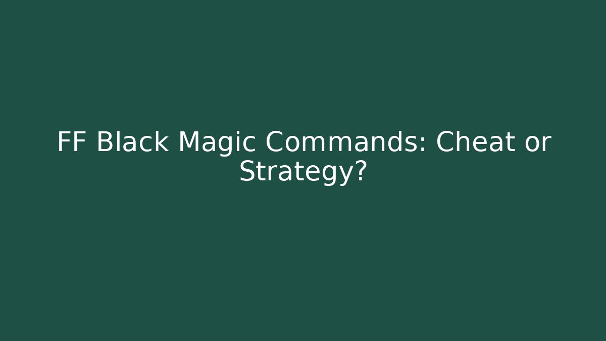 FF Black Magic Commands: Cheat or Strategy? - Vintage E-Juice