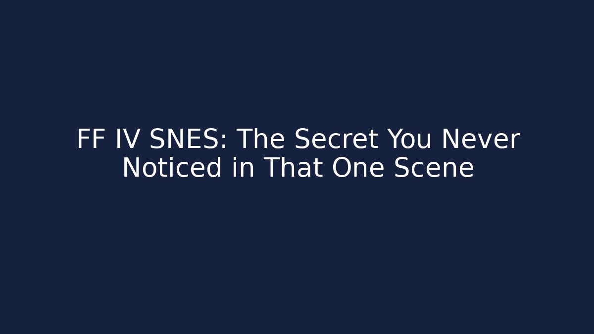FF IV SNES: The Secret You Never Noticed in That One Scene