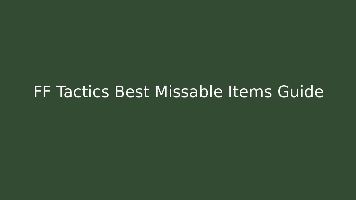 FF Tactics Best Missable Items Guide