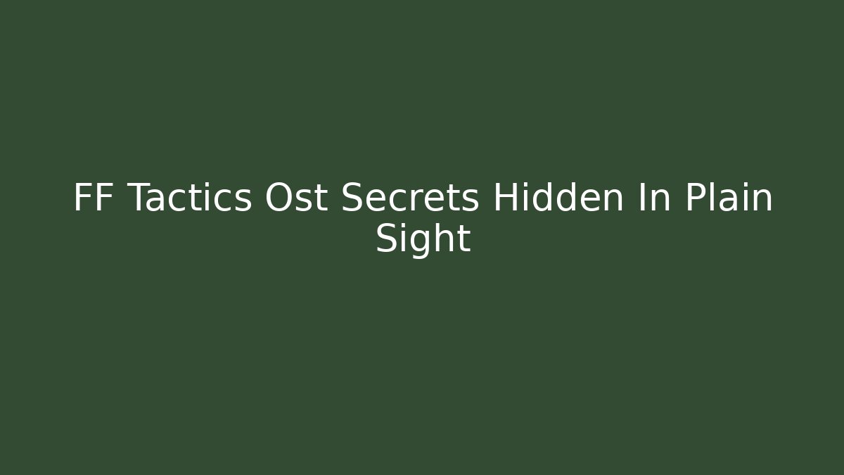 FF Tactics Ost Secrets Hidden In Plain Sight