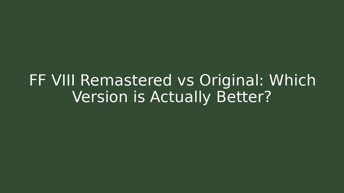 FF VIII Remastered vs Original: Which Version is Actually Better? - Vintage E-Juice