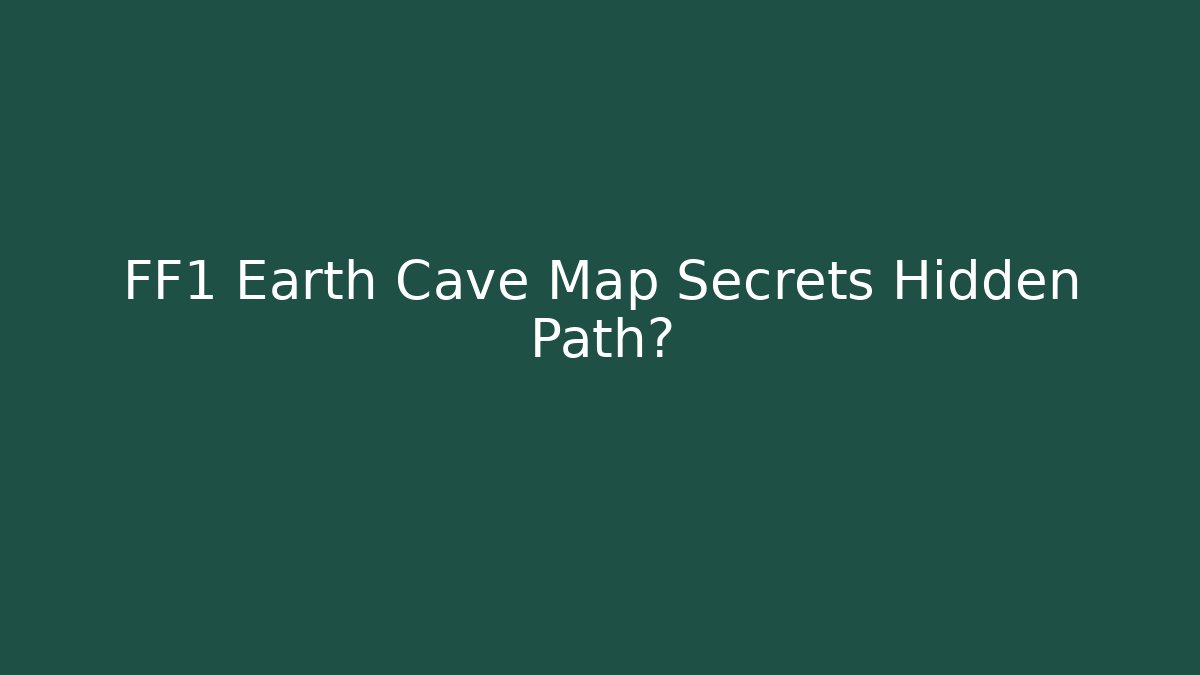 FF1 Earth Cave Map Secrets Hidden Path? - Vintage E-Juice
